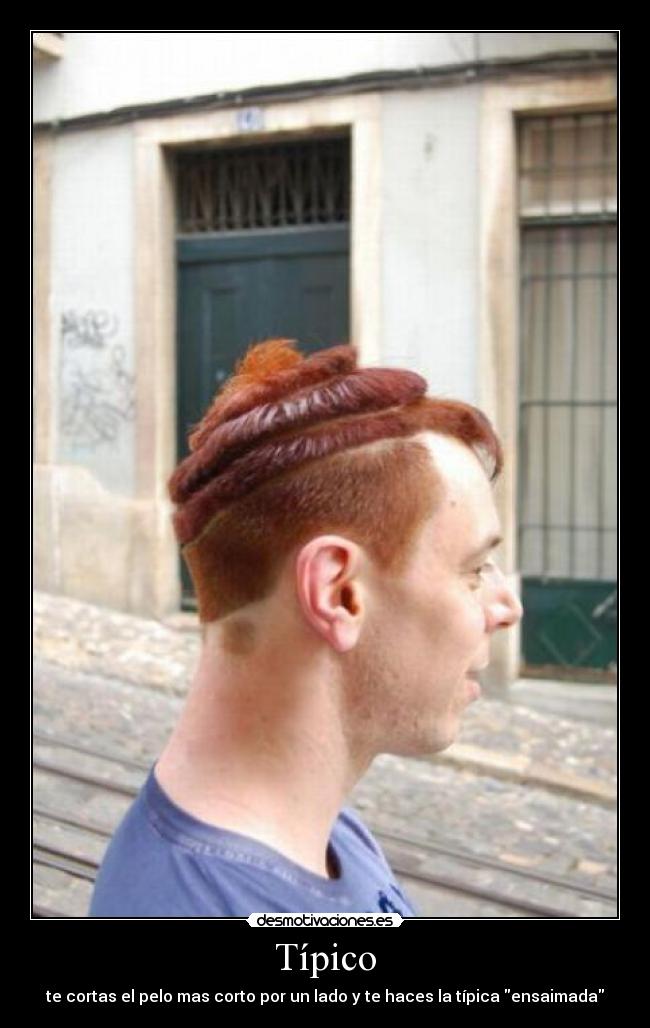 Típico - te cortas el pelo mas corto por un lado y te haces la típica ensaimada
