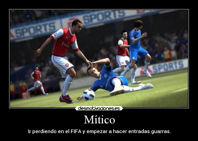 Mítico - Ir perdiendo en el FIFA y empezar a hacer entradas guarras.