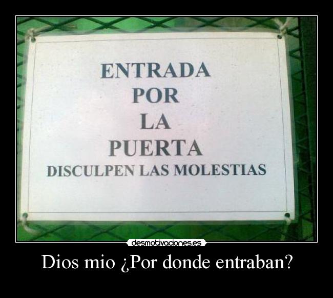 Dios mio ¿Por donde entraban? - 