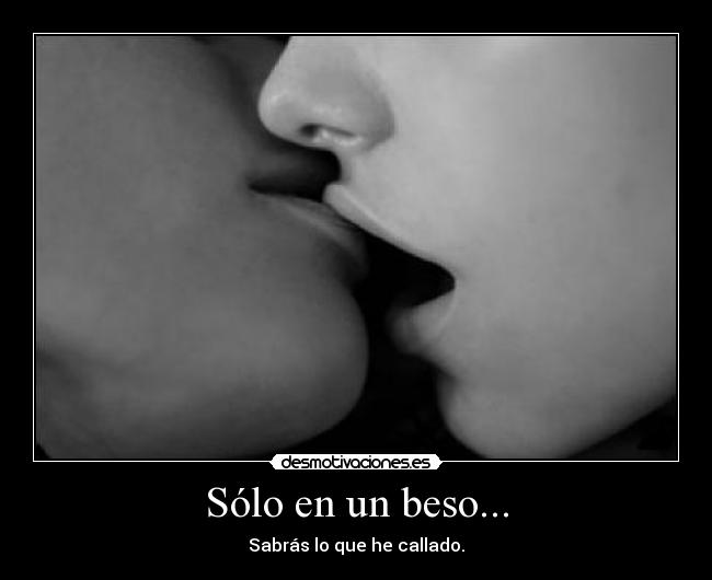 Sólo en un beso... - Sabrás lo que he callado.
