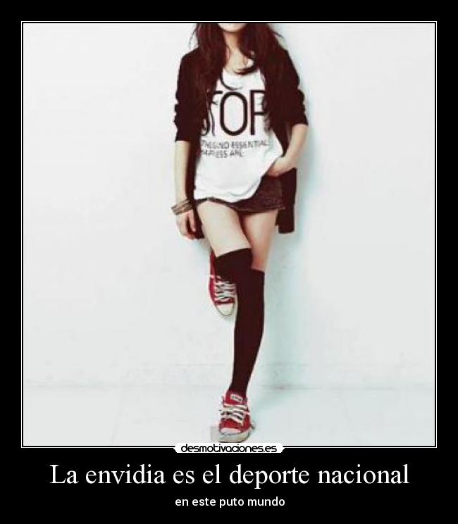 La envidia es el deporte nacional - en este puto mundo