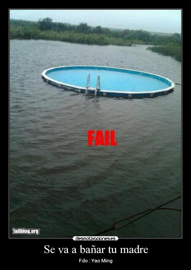 Se va a bañar tu madre - Fdo : Yao Ming