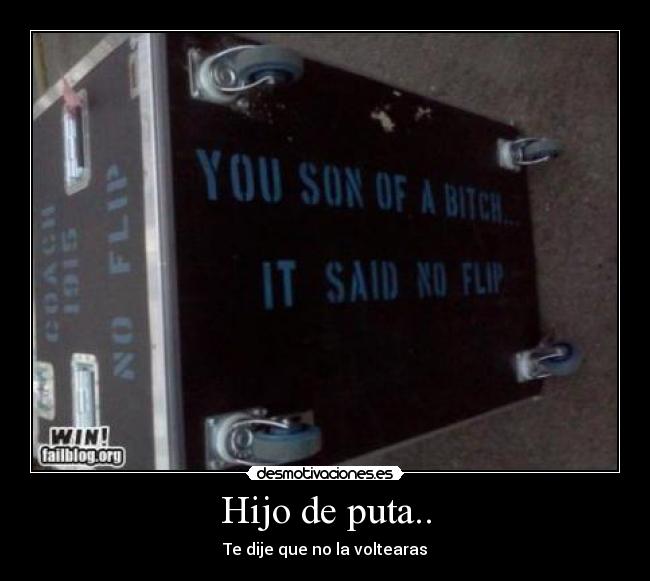 Hijo de puta.. - Te dije que no la voltearas