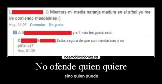 No ofende quien quiere - sino quien puede