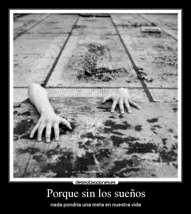 Porque sin los sueños - nada pondría una meta en nuestra vida
