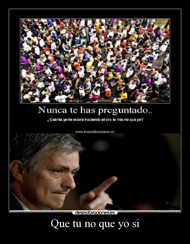 Que tu no que yo si - 