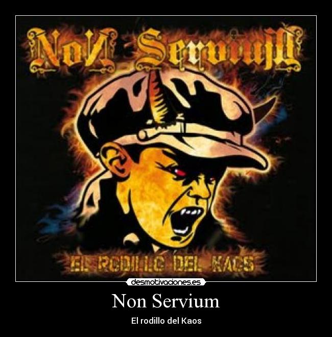 Non Servium - El rodillo del Kaos