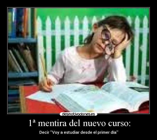1ª mentira del nuevo curso: - Decir Voy a estudiar desde el primer día