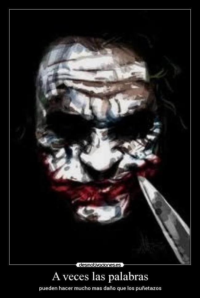 A veces las palabras - pueden hacer mucho mas daño que los puñetazos