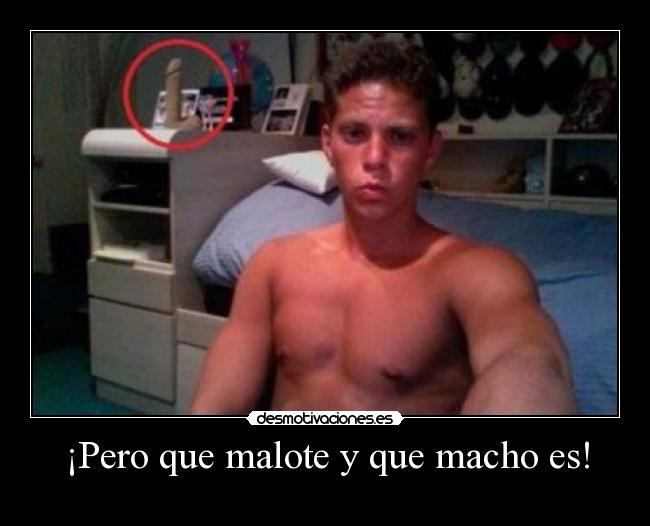 ¡Pero que malote y que macho es! -
