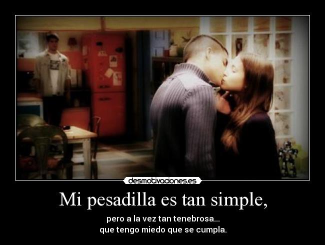 Mi pesadilla es tan simple, -