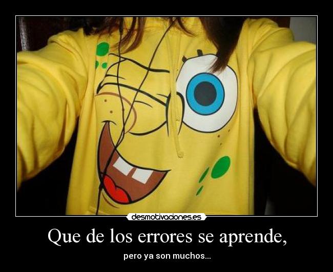 Que de los errores se aprende, - pero ya son muchos...