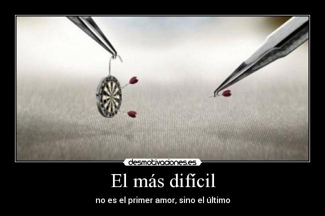 El más difícil - no es el primer amor, sino el último