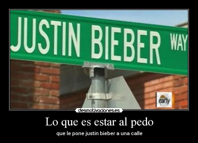Lo que es estar al pedo - que le pone justin bieber a una calle