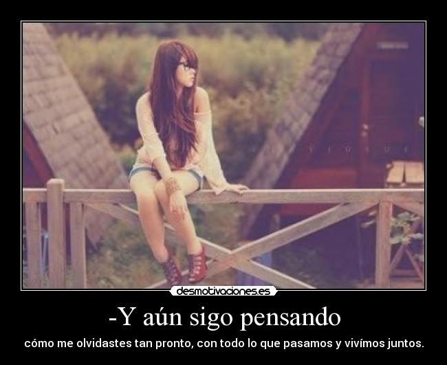 -Y aún sigo pensando -