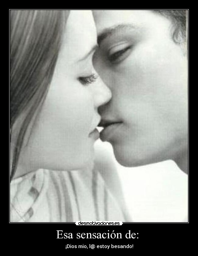 Esa sensación de: -