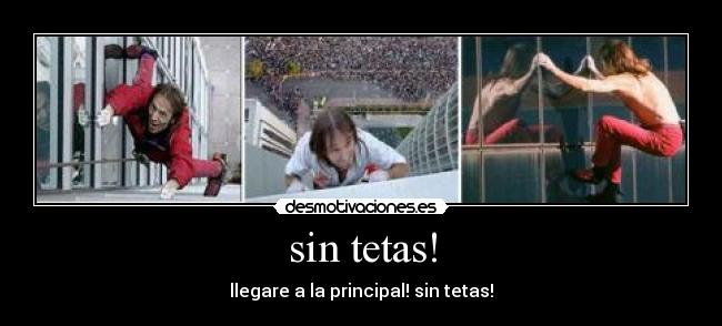 sin tetas! - llegare a la principal! sin tetas!
