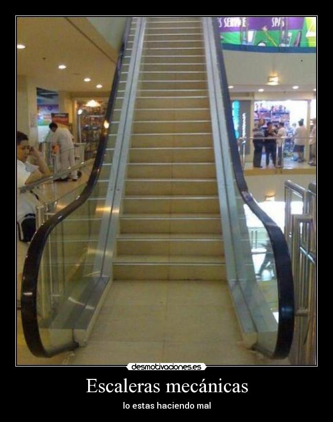 Escaleras mecánicas - lo estas haciendo mal