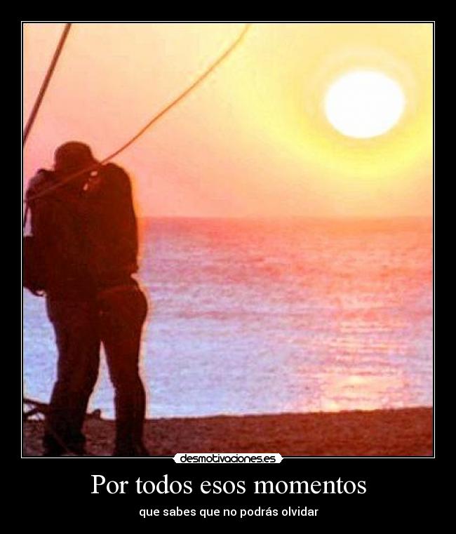 Por todos esos momentos -