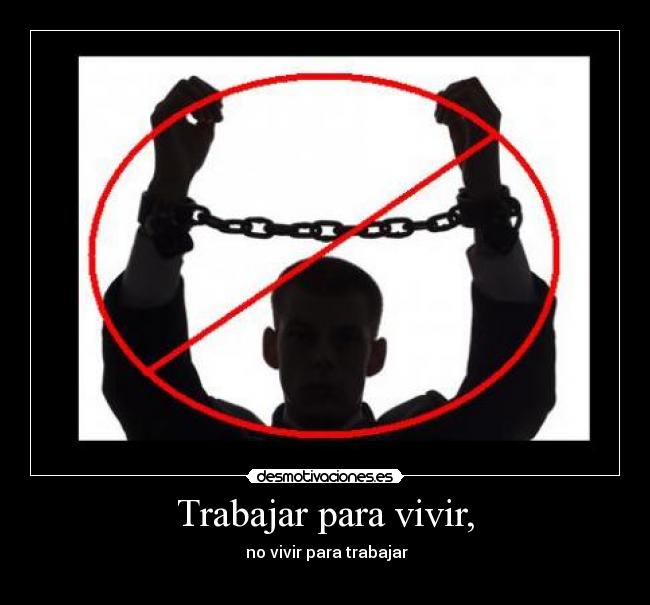 Trabajar para vivir, -