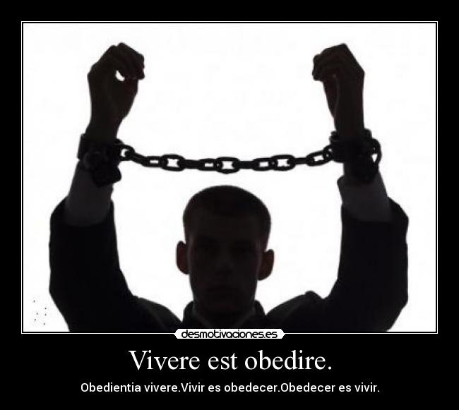 Vivere est obedire. -