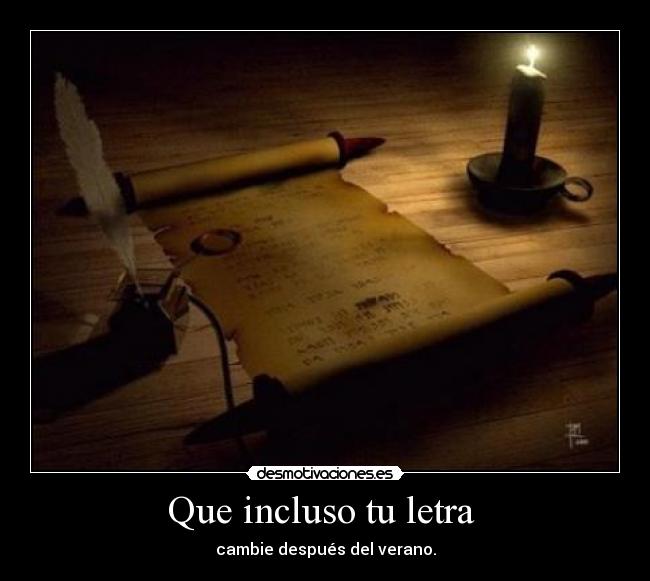 Que incluso tu letra - cambie después del verano.