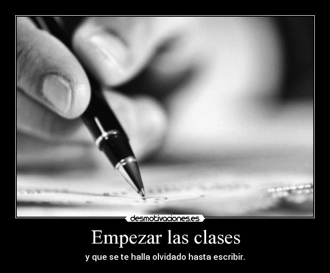 Empezar las clases - y que se te halla olvidado hasta escribir.