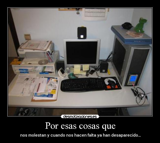 Por esas cosas que - nos molestan y cuando nos hacen falta ya han desaparecido…