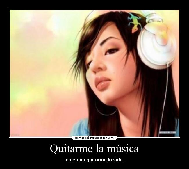 Quitarme la música -