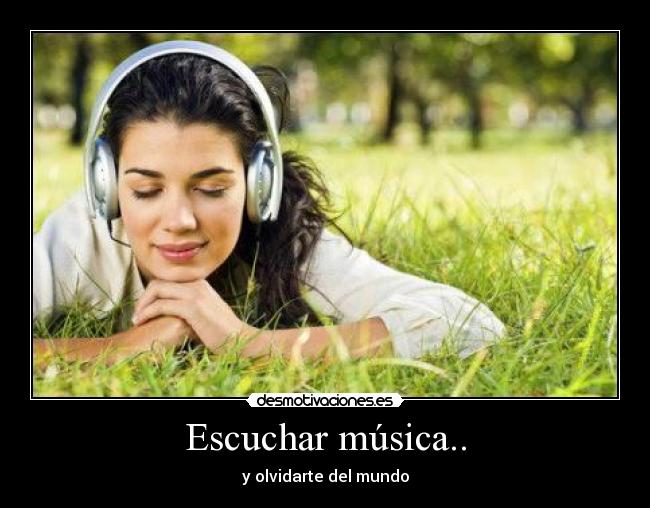 Escuchar música.. -