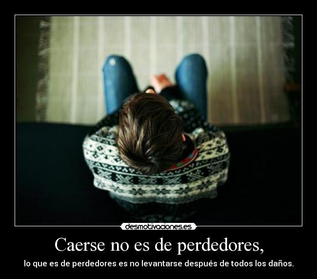 Caerse no es de perdedores, -
