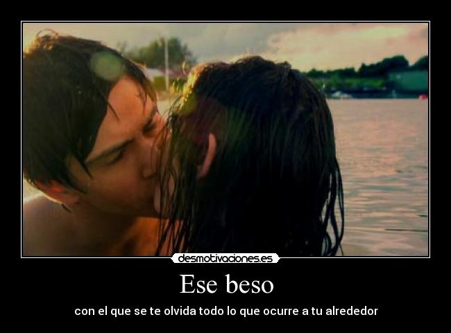 Ese beso - con el que se te olvida todo lo que ocurre a tu alrededor