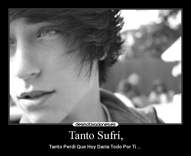 Tanto Sufrí, -