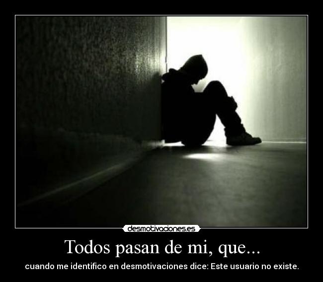 Todos pasan de mi, que... - cuando me identifico en desmotivaciones dice: Este usuario no existe.