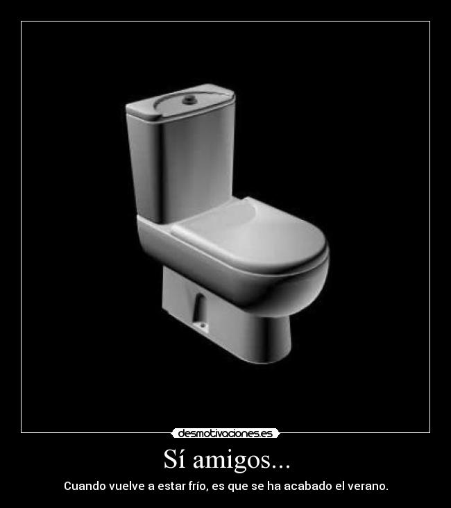 Sí amigos... -