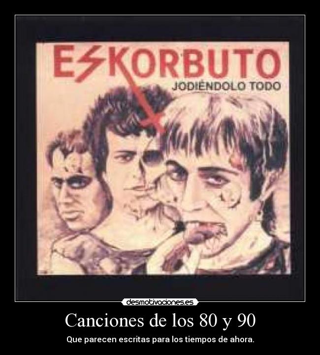 Canciones de los 80 y 90 - Que parecen escritas para los tiempos de ahora.