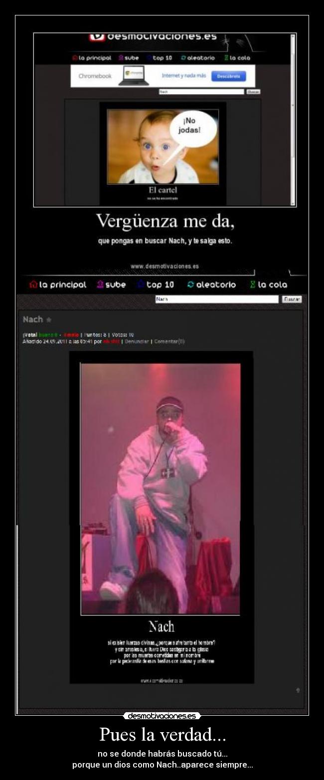 Pues la verdad... - no se donde habrás buscado tú...
porque un dios como Nach..aparece siempre...