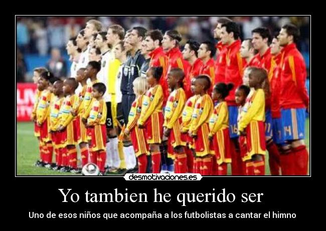 Yo tambien he querido ser - Uno de esos niños que acompaña a los futbolistas a cantar el himno