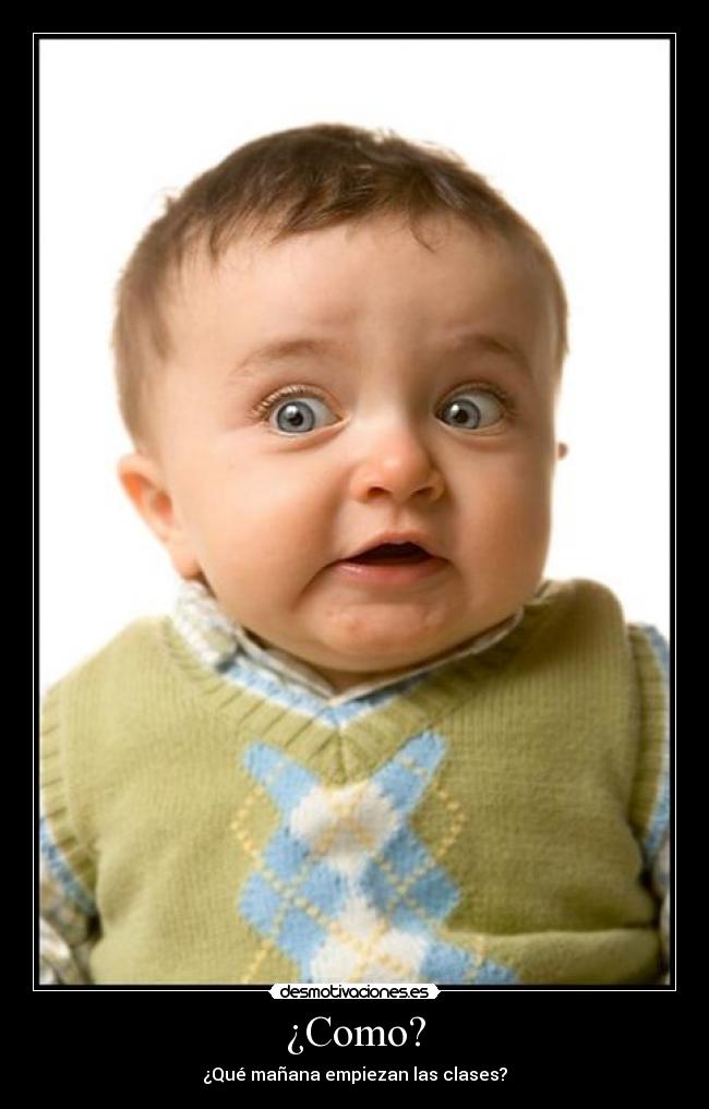 ¿Como? - ¿Qué mañana empiezan las clases?