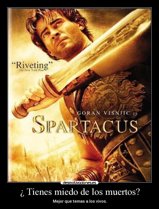 ¿ Tienes miedo de los muertos? - Mejor que temas a los vivos.