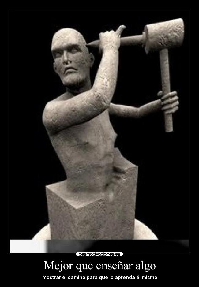 Mejor que enseñar algo - mostrar el camino para que lo aprenda él mismo
