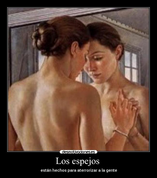 Los espejos - están hechos para aterrorizar a la gente