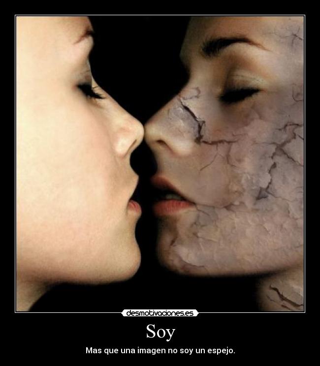 Soy - Mas que una imagen no soy un espejo.