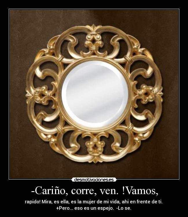 -Cariño, corre, ven. !Vamos, - 