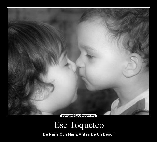 Ese Toqueteo - De Nariz Con Nariz Antes De Un Beso♥