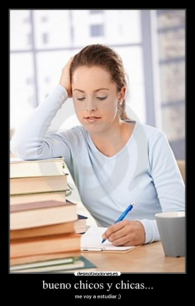 bueno chicos y chicas... - me voy a estudiar ;)