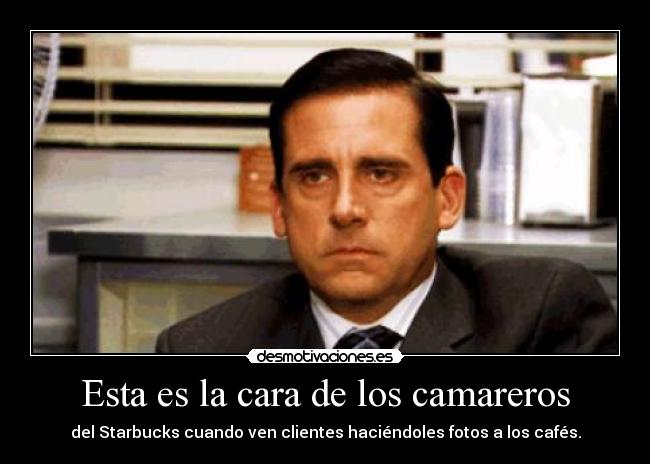 Esta es la cara de los camareros - del Starbucks cuando ven clientes haciéndoles fotos a los cafés.