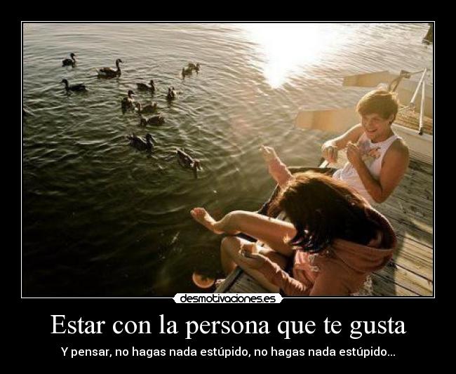 Estar con la persona que te gusta - 
