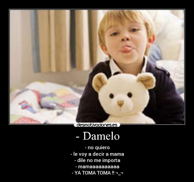 - Damelo -