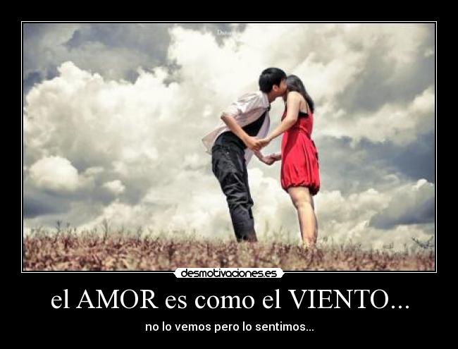 el AMOR es como el VIENTO... -